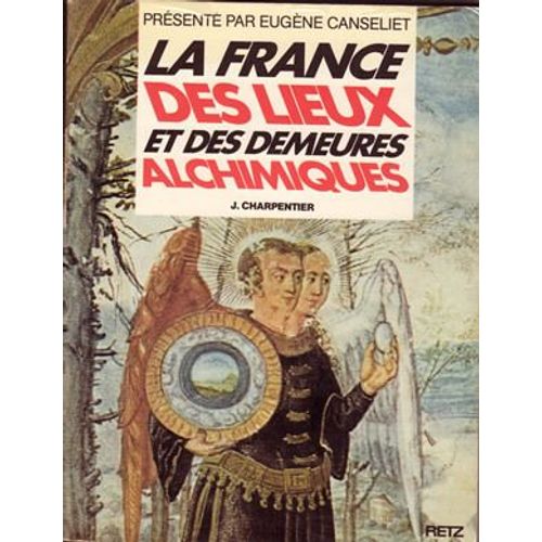La France Des Lieux Et Des Demeures Alchimiques Présenté Par Eugène Canseliet