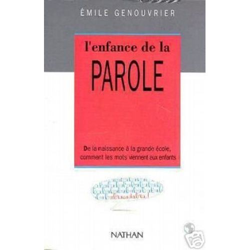 L'enfance De La Parole - De La Naissance À La Grande École, Comment Les Mots Viennent Aux Enfants