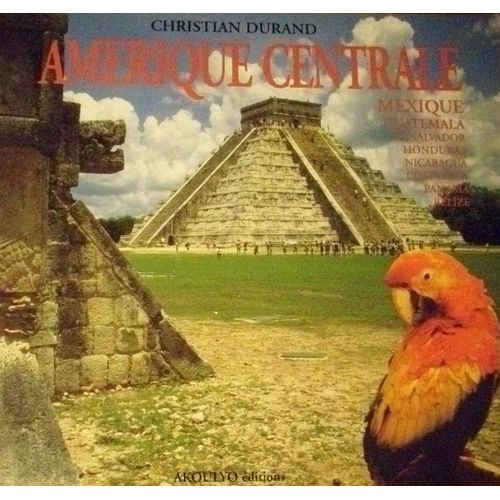 Amerique Centrale: Mexique, Guatemala, El Salvador, Honduras, Nicaragua, Costa Rica, Panama, Belize