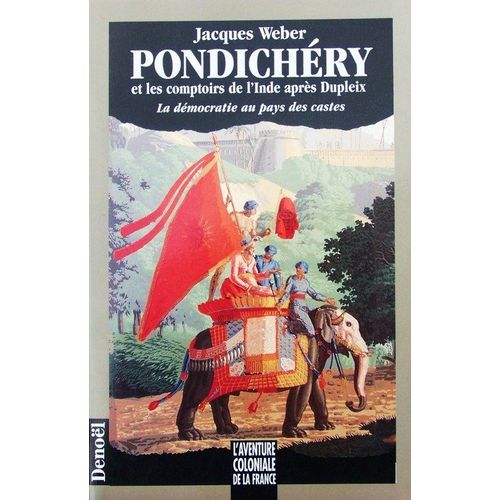 Pondichéry Et Les Comptoirs De L'inde Après Dupleix - La Démocratie Au Pays Des Castes