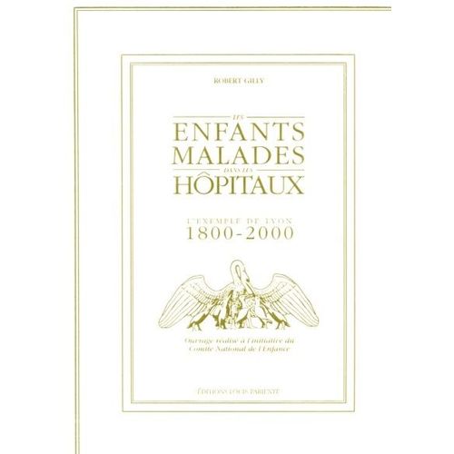 " Les Enfants Malades Dans Les Hôpitaux ; L'exemple De Lyon 1800-2000 "