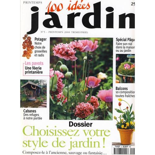 100 Idees Jardin  N° 5 : Choisissez Votre Style De Jardin Special Paques Cabanes Des Refuges A Notre Portee Balcons 10 Compositions Toutes Fraiches