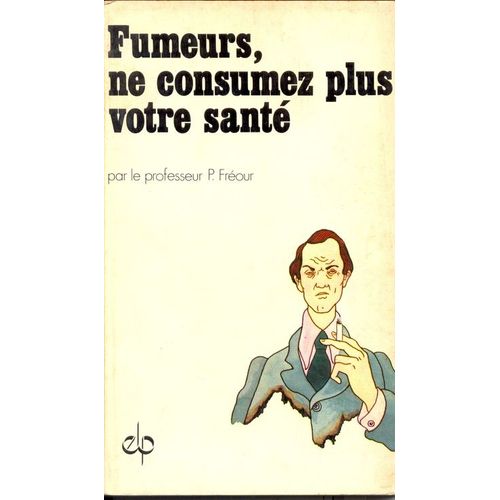 Fumeurs Ne Consumez Plus Votre Sante