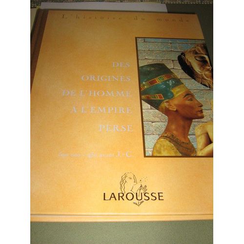 L'histoire Du Monde Des Origines De L'homme A L'empire Perse - 500 000 - 450 Avant J.C. Tome 1