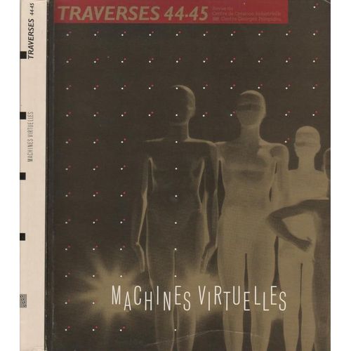 Traverses, Revue Du Centre De Création Industrielle  N° 44 : 45 - Machines Virtuelles : J. Baudrillard, R. Thom, Lucien Sfez, Marc Le Bot, P. Boulez, Arthur C. Clark &al..
