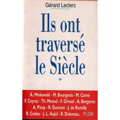 Ils Ont Traversé Le Siècle - Entretiens Avec Alexandre Minkowski, Maurice Bougeois, Marcel Carné, François Ceyrac, Théodore Monod, Françoise Giroud, André Bergeron, Antoine Pinay, René...