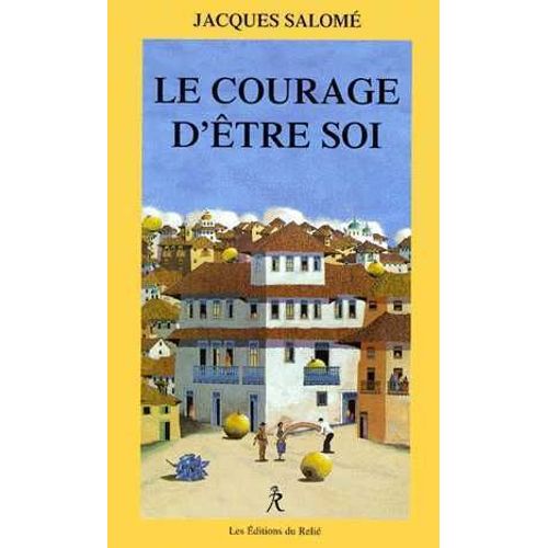 Courage (Le) D'être Soi - L'art De Communiquer En Conscience