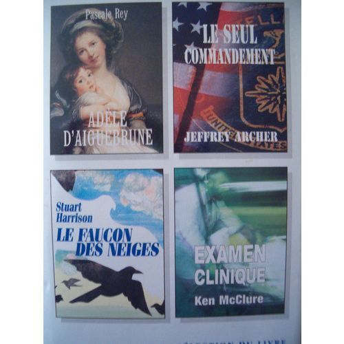 Sélection Du Livre N° 224 : Adèle D'aiguebrune ; Le Seul Commandement ; Le Faucon Des Neiges ; Examen Clinique. (Sélection Du Reader's Digest)