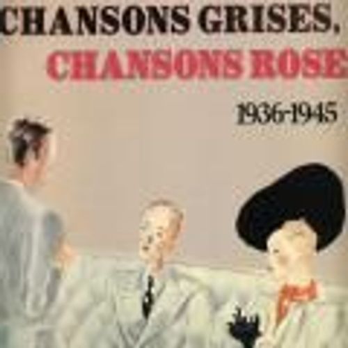 Chansons Grises, Chansons Roses (1936-1945)