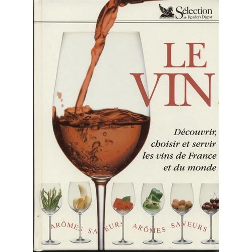Le Vin - Découvrir, Choisir Et Servir Les Vins De France Et Du Monde