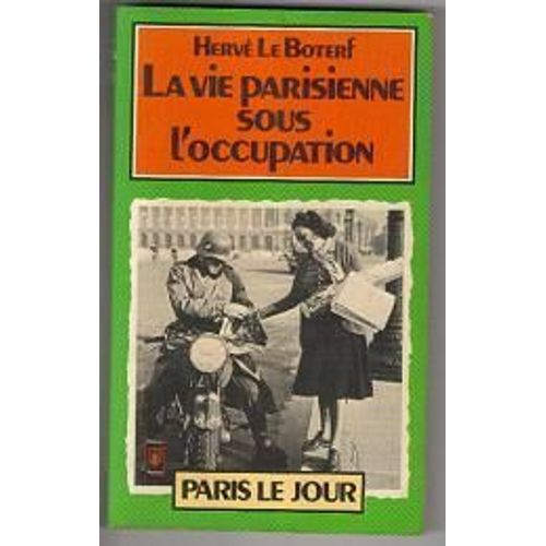La Vie Parisienne Sous L'occupation.Paris Le Jour.