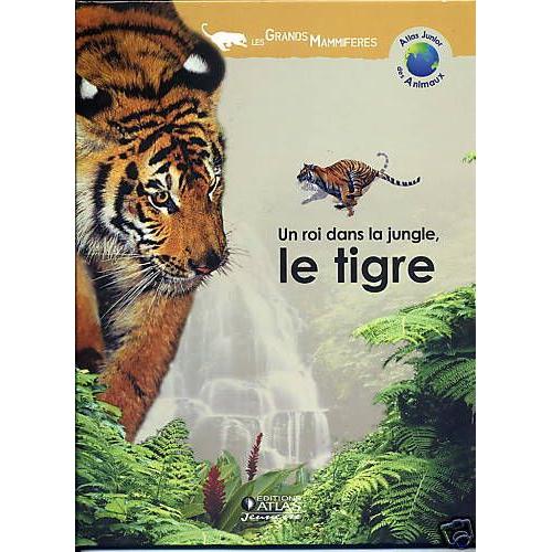 Atlas Junior Des Animaux  N° 2012002 : Un Roi Dans La Jungle, Le Tigre