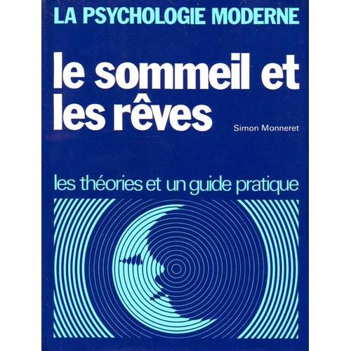 Le Sommeil Et Les Reves. Les Théories Et Un Guide Pratique