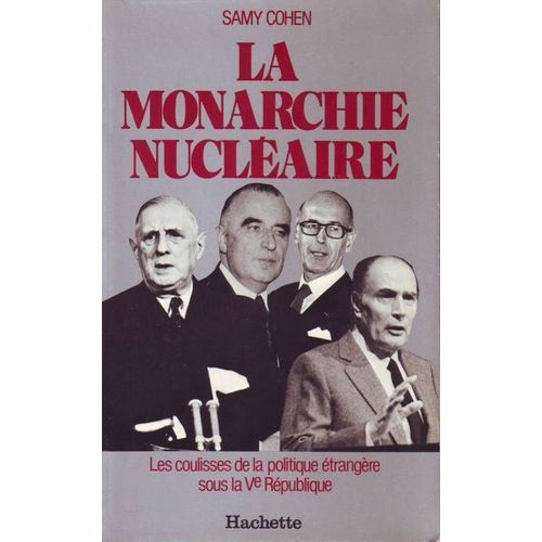La Monarchie Nucléaire - Les Coulisses De La Politique Étrangère Sous La Ve République