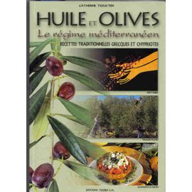 Huile Et Olives  - Le Régime Méditerranéen - Recettes Traditionnelles Grecques Et Chypriotes