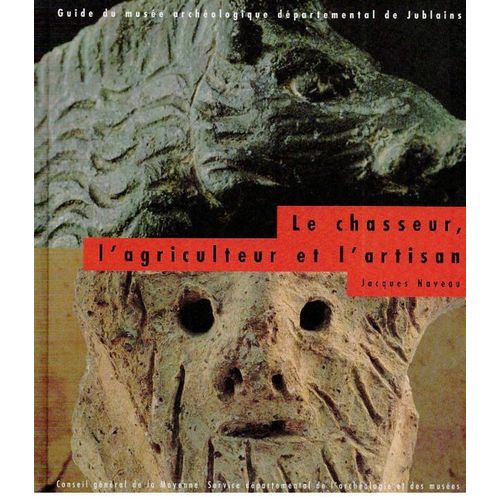 Le Chasseur L'agriculteur Et L'artisan Guide Du Musée Archéologique Départemental De Jublains