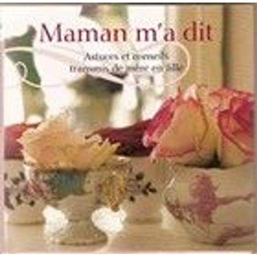 Maman M'a Dit  - Astuces Et Conseils Transmis De Mère En Fille