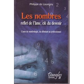 Les Nombres, Reflet De L'âme, Clé Du Devenir - Cours De Numérologie, Du Débutant Au Professionnel