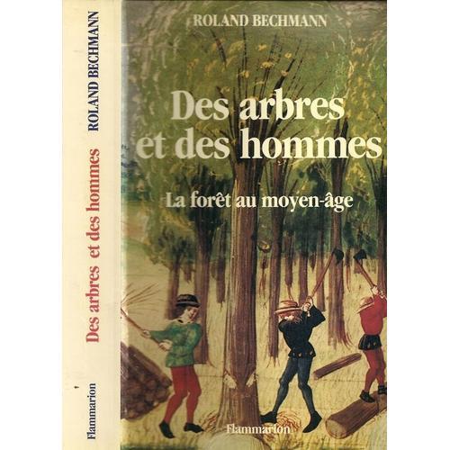 Des Arbres Et Des Hommes - La Forêt Au Moyen Âge