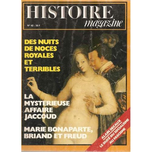 Histoire Magazine  N° 42 : Des Nuits De Noces Royales Et Terribles, La Mysterieuse Affaire Jaccoud, Marie Bonaparte, Briand Et Freud