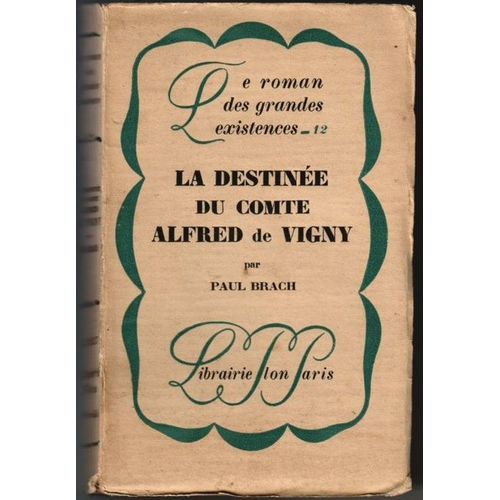 La Destinée Du Comte Alfred De Vigny. Le Roman Des Grandes Existences 12