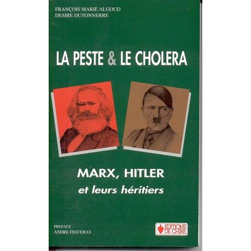La Peste Et Le Choléra - Marx, Hitler Et Leurs Héritiers