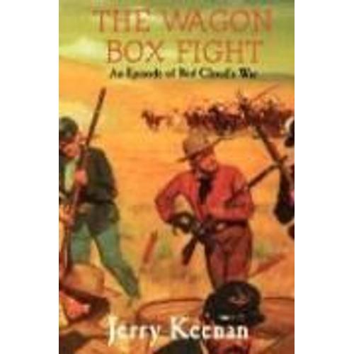 The Wagon Box Fight: An Episode Of Red Cloud's War