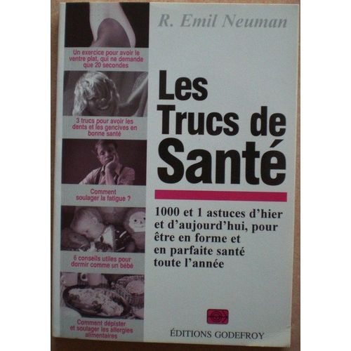 Les Trucs De Santé - 1000 Et 1 Astuces D'hier Et D'aujourd'hui Pour Être En Forme Et En Parfaite Santé Toute L'année