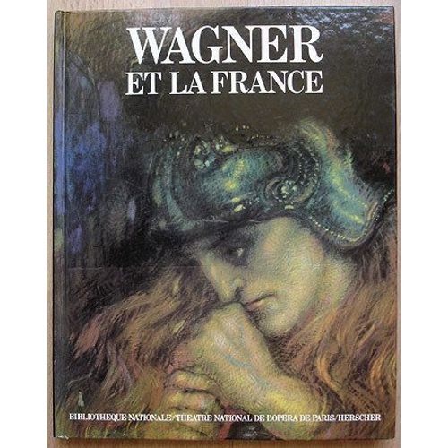 Wagner Et La France - Exposition, Paris, Théâtre National De L'opéra, 26 Octobre 1983 - 26 Janvier 1984