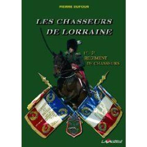 Les Chasseurs De Lorraine - 1er - 2e Régiment De Chasseurs
