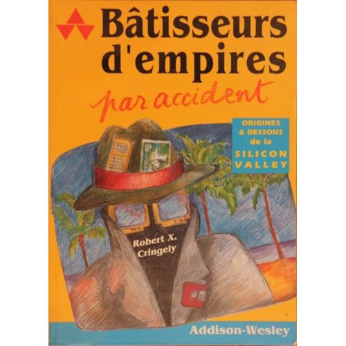 Bâtisseurs D'empires Par Accident - Origines Et Dessous De La Silicon Valley