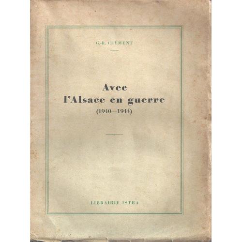 Avec L'alsace En Guerre (1940-1944)