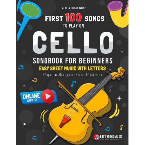 First 100 Songs To Play On Cello I Songbook For Beginners: Popular Songs In First Position I Online Audio I Easy Sheet Music With Letters I Big Book ... Rhymes Classical Folk I Christmas Gift