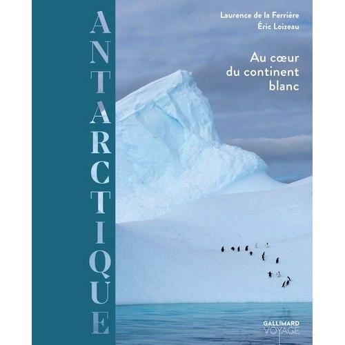 Antarctique - Au Coeur Du Continent Blanc