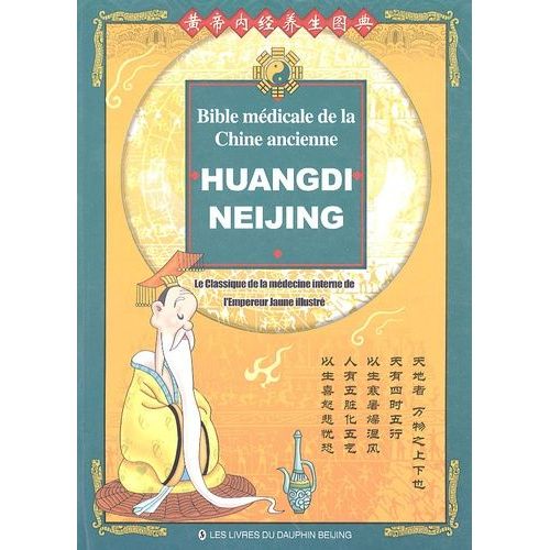 Huangdi Neijing, Bible Médicale De La Chine Ancienne - Le Classique De La Médecine Interne De L'empereur Jaune Illustré