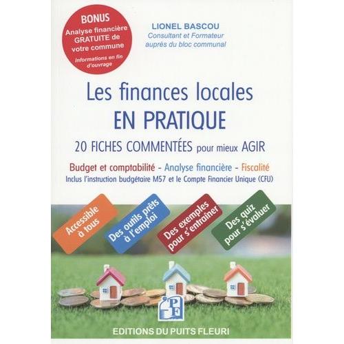 Les Finances Locales En Pratique - 20 Fiches Commentées Pour Mieux Agir