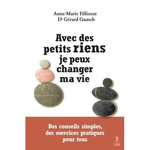 Avec Des Petits Riens Je Peux Changer Ma Vie - Des Conseils Simples, Des Exercices Pratiques Pour Tous