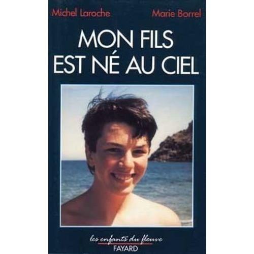 Mon Fils Est Né Au Ciel - Méditations D'un Prêtre Orthodoxe Face À La Mort De Son Fils, Michel Laroche Répond Aux Questions De Marie Borre