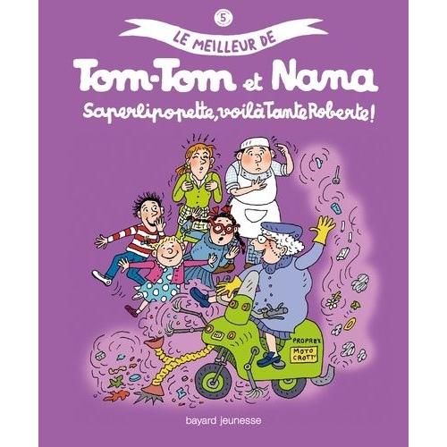 Le Meilleur De Tom-Tom Et Nana Tome 5 - Saperlipopette, Voilà Tante Roberte !