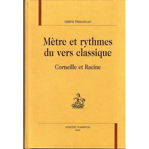 Metre Et Rythmes Du Vers Classique : Corneille Et Racine