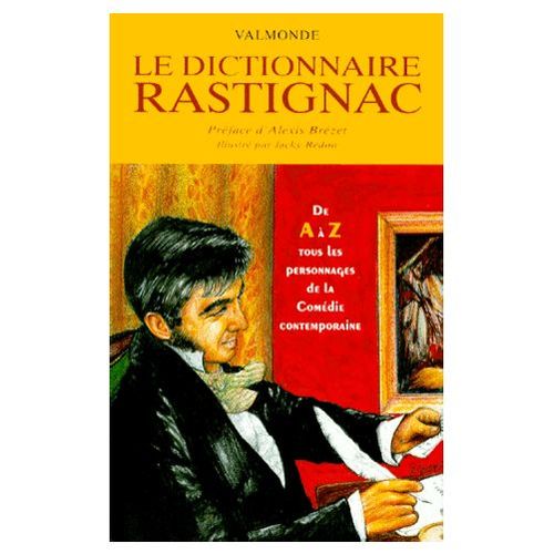 Le Dictionnaire Rastignac De A À Z Tous Les Personnages De La Comédie Contemporaine