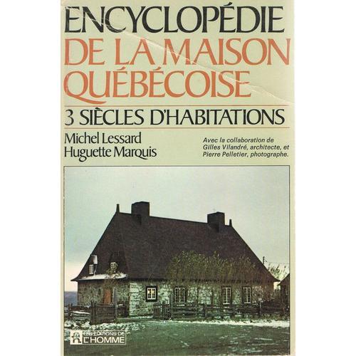 Encyclopédie De La Maison Québécoise, 3 Siècles D'habitations