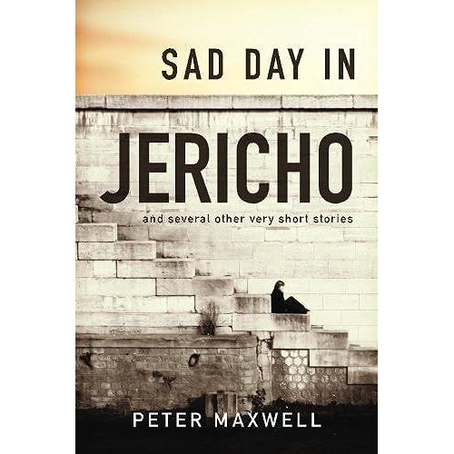 Sad Day In Jericho: And Several Other Very Short Stories