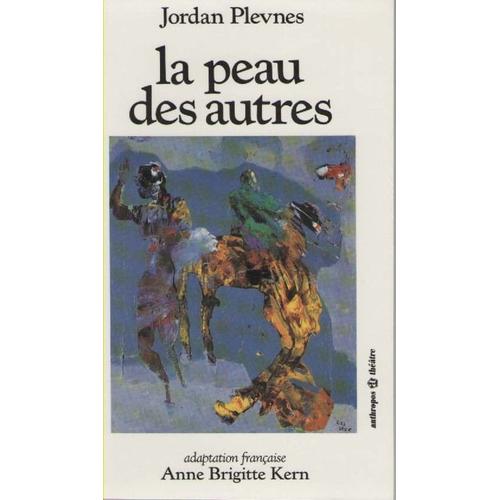 La Peau Des Autres - Pièce-Rêve Avec Fusillade À La Dix-Huitième Lettre De L'alphabet, Le Tout En Quinze Scènes