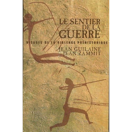Le Sentier De La Guerre - Visages De La Violence Préhistorique
