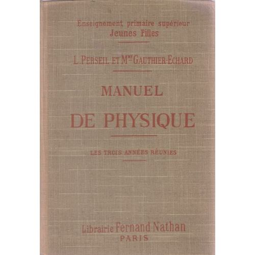 Manuel De Physique Écoles Primaires Supérieures (Jeunes Filles) Cours Complémentaires Candidats Au Brevet Élémentaire Et À L'école Normale Les Trois Années Réunies