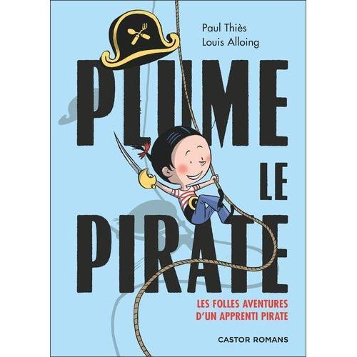 Plume Le Pirate - Les Folles Aventures D'un Apprenti Pirate