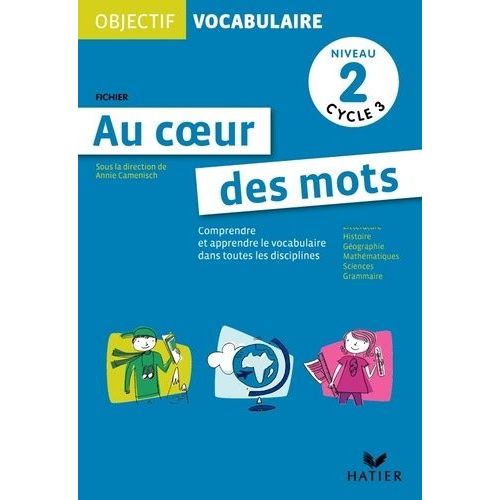 Au Coeur Des Mots Niveau 2 Cycle 3 - Comprendre Et Apprendre Le Vocabulaire Dans Toutes Les Disciplines : Littérature, Histoire, Géographie, Mathématiques, Sciences, Grammaire