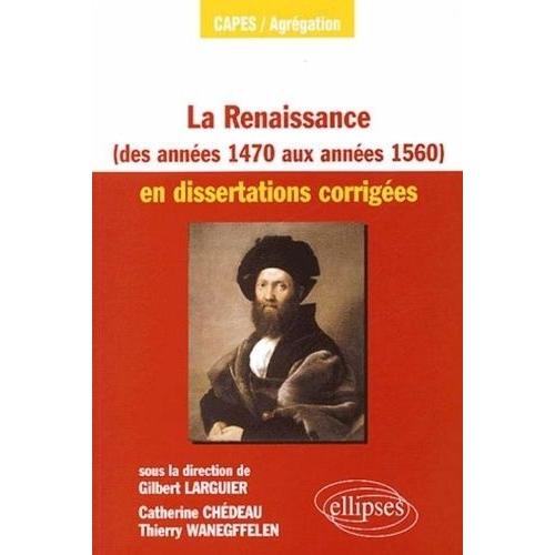 La Renaissance (Des Années 1470 Aux Années 1560) En Dissertations Corrigées