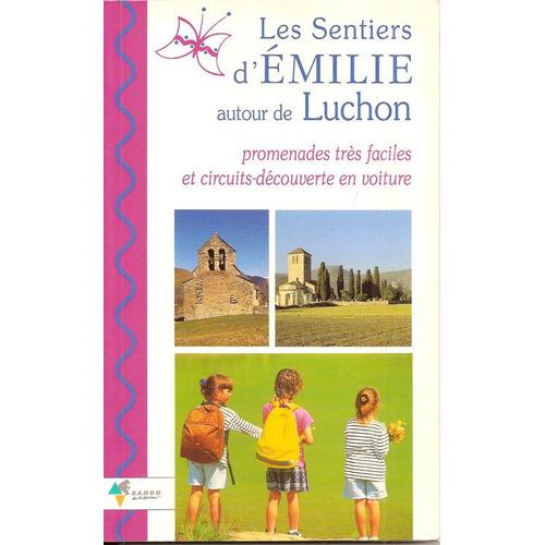 Les Sentiers D'émilie Autour De Luchon - Promenades Très Faciles Et Circuits-Découverte En Voiture